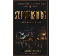 St. Petersburg: Through A Spy's Eyes: 6 (The Espionage Atlas Travel Guides)
