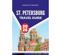 ST. PETERSBURG TRAVEL GUIDE 2026: Discover Hidden Gems, Iconic Landmarks, and Local Secrets for an Unforgettable Russian Adventure