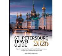 St. Petersburg Travel Guide 2026: Explore the Hermitage, Winter Palace, Nevsky Prospekt, White Nights, Imperial Palaces, Canals, and Cultural ... (Unveiling the Earth’s Silent Wonders)