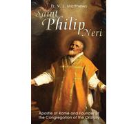 St.Philip Neri: Apostle of Rome and Founder of the Congregation of the Oratory