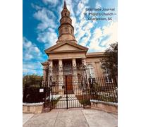 St Philips Church Charleston SC Gratitude Journal: 8.5 X 11 lined 100 page hardcover notebook photography historic Charleston SC downtown churches pre civil war
