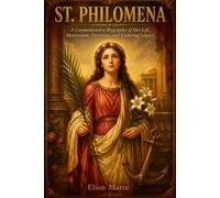 St. Philomena: A Comprehensive Biography of Her Life, Martyrdom, Devotion, and Enduring Legacy