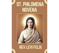 ST. PHILOMENA NOVENA: Spiritual Legacy, biography and Nine Day prayer to St. Philomena (LEVI FELIX NOVENA PRAYER)