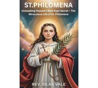 St.Philomena: Unmasking Heaven's Best-Kept Secret - The Miraculous Life of St. Philomena