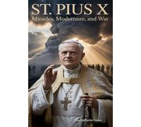 ST. PIUS X: Miracles, Modernism, and War