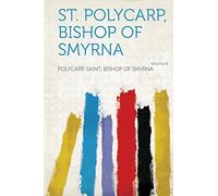 St. Polycarp, Bishop of Smyrna (Volume 8)