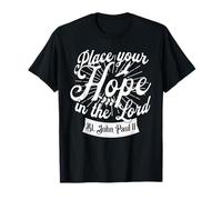 St Pope John Paul II Your Hope in The Lord Catholic Saint T-Shirt