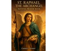 St. Raphael the Archangel Novena Prayer Book: A Nine-Day Prayer Journey and Reflection