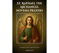 St. Raphael the Archangel novena prayers: A Powerful 9-Day Catholic Devotion