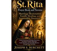 St. Rita Prayer Book and Novena for Marriage Restoration, Family Healing, and Impossible Situations: A Catholic Devotional of Healing, Restoration, ... Im (Catholic Prayer Book and Novena Series)
