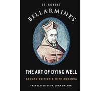 St. Robert Bellarmine's The Art of Dying Well: Second Edition