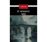 St. Ronan's Well: A Classic Historical Scottish Novel with Original Illustrations, Completely Restored Edition