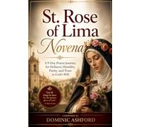 St. Rose Of Lima Novena: A 9 Day Prayer Journey for Holiness, Humility, Purity, and Trust in God’s Will