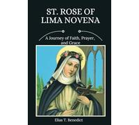 St. Rose Of Lima Novena: A Journey of Faith, Prayer, and Grace (Sacred Novenas: A Journey of Faith, Healing, and Divine Grace)