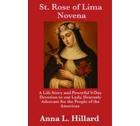 St. Rose of Lima Novena: A Life Story and Powerful 9-Day Devotion to our Lady, Heavenly Advocate for the People of the Americas