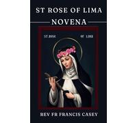 St Rose of Lima Novena: Prayer guide for all Christians (St Rita of Cascia + St Rose of Lima + St Joan of Arc)