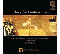 St Salvators Chapel Choir and Tom Wilkinson - Luthersche Leidensmusik [CD]