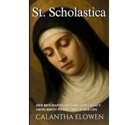 St. Scholastica: Her biography, history and legacy from birth to the end of her life