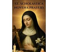 St. Scholastica novena prayers: A Powerful 9-Day Catholic Devotion
