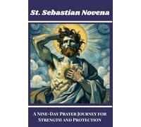 St. Sebastian Novena: A Nine-Day Prayer Journey for Strength and Protection (Catholic Novena Prayer Book 2024)