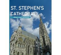 St. Stephen's Cathedral: Vienna's Iconic Centerpiece,Discovering the Sacred Beauty of St. Stephen's Cathedral - Coffee Table Picture Book or Perfect ... & travel lovers.....Relaxing & Meditation.