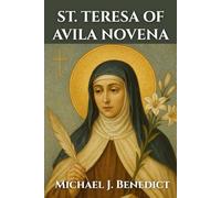 ST. TERESA OF AVILA NOVENA: A-9 day powerful prayer to the Patron Saint of sick people, and sufferers: 11 (Hearts of Devotion: Novenas for Daily Blessings)