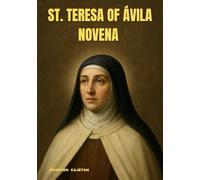 ST. TERESA OF ÁVILA NOVENA: A JOURNEY INTO THE HEART THAT FOUND GOD WITHIN