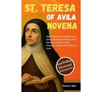 St Teresa of Avila Novena: Daily Prayers and Meditations Drawn from the Writings of St. Teresa of Avila on Faith, Courage, and the Fire of Divine Love (NOVENA ARCHIVE)