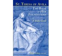 St. Teresa of Avila the Book of Her Foundations: A Study Guide