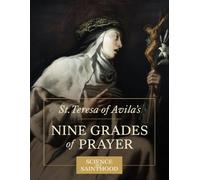 St. Teresa of Avila's Nine Grades of Prayer