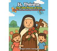 St. Thérèse: Little Flower of Jesus: A Bilingual Catholic Coloring & Story Book for Children (English + Filipino) (Kulay ng Pananampalataya: A Catholic Coloring Series)