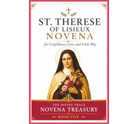 St. Therese of Lisieux Novena for Trust and the Little Way: A 9-Day Catholic Devotional of Scripture, Prayers, and Reflections for Confidence in God's ... Things (The Divine Trace Novena Treasury)