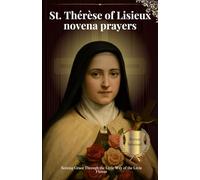 St. Thérèse of Lisieux novena prayers: Seeking Grace Through the Little Way of the Little Flower