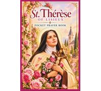 St. Therese of Lisieux Pocket Prayer Book: Catholic Prayers for Trust, Hope, Special Intentions and the Little Way (The Divine Trace Pocket Prayer Collections)