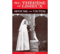 St. Therese of Lisieux Spouse and Victim: The Itinerary of Grace at Work in Her Soul from Baptism to Spiritual Marriage and Self-Offering