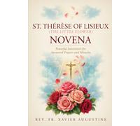 St. Therese of Lisieux (The Little Flower) Novena: Powerful intercessor for answered prayers and miracles