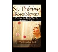 St. Thérèse's Roses Novena: Praying the Little Way for Answered Prayer