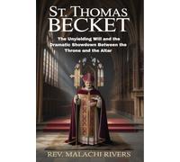 ST. THOMAS BECKET: The Unyielding Will and the Dramatic Showdown Between the Throne and the Altar