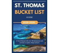 ST. THOMAS BUCKET LIST GUIDE 2025-2026: A Travel Manual with over 100 destinations and activities to explore. (Over 100 things to do)