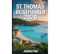St. Thomas Reiseführer 2026: Strände, Sehenswürdigkeiten, Restaurants, Inselrundfahrten und praktische Reisetipps für die Amerikanischen Jungferninseln