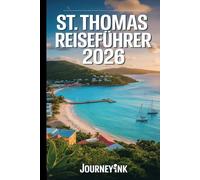 St. Thomas Reiseführer 2026: Strände, Sehenswürdigkeiten, Restaurants, Inselrundfahrten und praktische Reisetipps für die Amerikanischen Jungferninseln