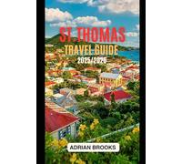 St Thomas Travel Guide 2025/2026: Explore the Gem of the Caribbean: Attractions, Itineraries & Insider Tips for the Perfect Island Vacation