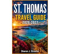 ST. THOMAS TRAVEL GUIDE 2026-2027: Hidden Beaches, Local Secrets and Caribbean Island Adventures