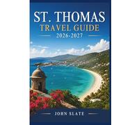 St. Thomas Travel Guide 2026-2027: Where the Caribbean Meets American Soil: Discover Magens Bay, Charlotte Amalie, Coral World, Fort Christian, and the U.S. Virgin Islands