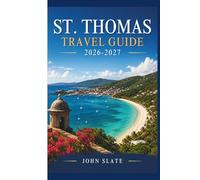 St. Thomas Travel Guide 2026-2027: Where the Caribbean Meets American Soil: Discover Magens Bay, Charlotte Amalie, Coral World, Fort Christian, and the U.S. Virgin Islands