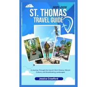 ST THOMAS VIRGIN ISLANDS TRAVEL GUIDE 2025-2026: A Journey Through the Island's Rich History, Vibrant Culture, and Breathtaking Landscapes