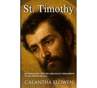 St. Timothy: His Biography, History, and Legacy from Birth to the End of his life