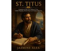 St. Titus: Companion of Paul, First Bishop of Crete Catholic Biography, Novena Prayers and Scripture Reflections