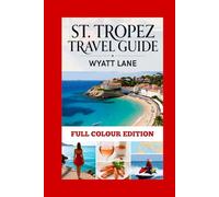 St. Tropez Travel Guide: Discovering the Glamour of the French Riviera (Universal Trip Guide Series)