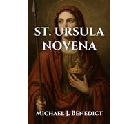 ST. URSULA NOVENA: A 9-day powerful prayer to the Patron Saint of Educators and Schoolgirls (Hearts of Devotion: Novenas for Daily Blessings)